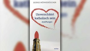 Buch-Tipp: Bernd Mönkebüscher „Unverschämt katholisch sein“ 128 Seiten, 9,90 €, Echter-Verlag, ISBN 978-3-429-05413-7