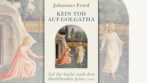 Das Buch von Johannes Fried: Kein Tod auf Golgatha – Auf der Suche nach dem überlebenden Jesus.