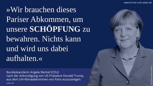 Zur Bewahrung der Schöpfung möchte Bundeskanzlerin Angela Merkel (CDU) an den Zielen des Pariser Klima-Abkommens festhalten.